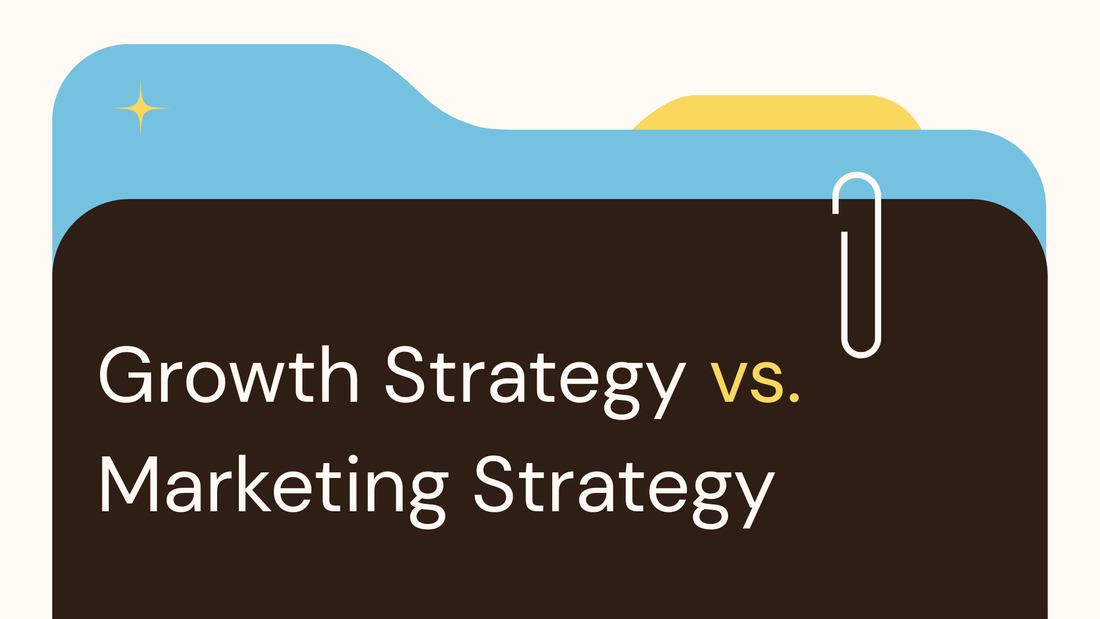 Growth Strategy vs. Marketing Strategy: What's the Difference and Why Both Matter