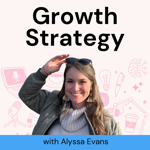 Growth Strategy with Alyssa Evans